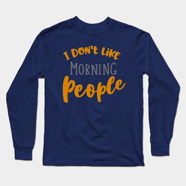 I don't like morning people Long Sleeve T-Shirt by INKUBATUR